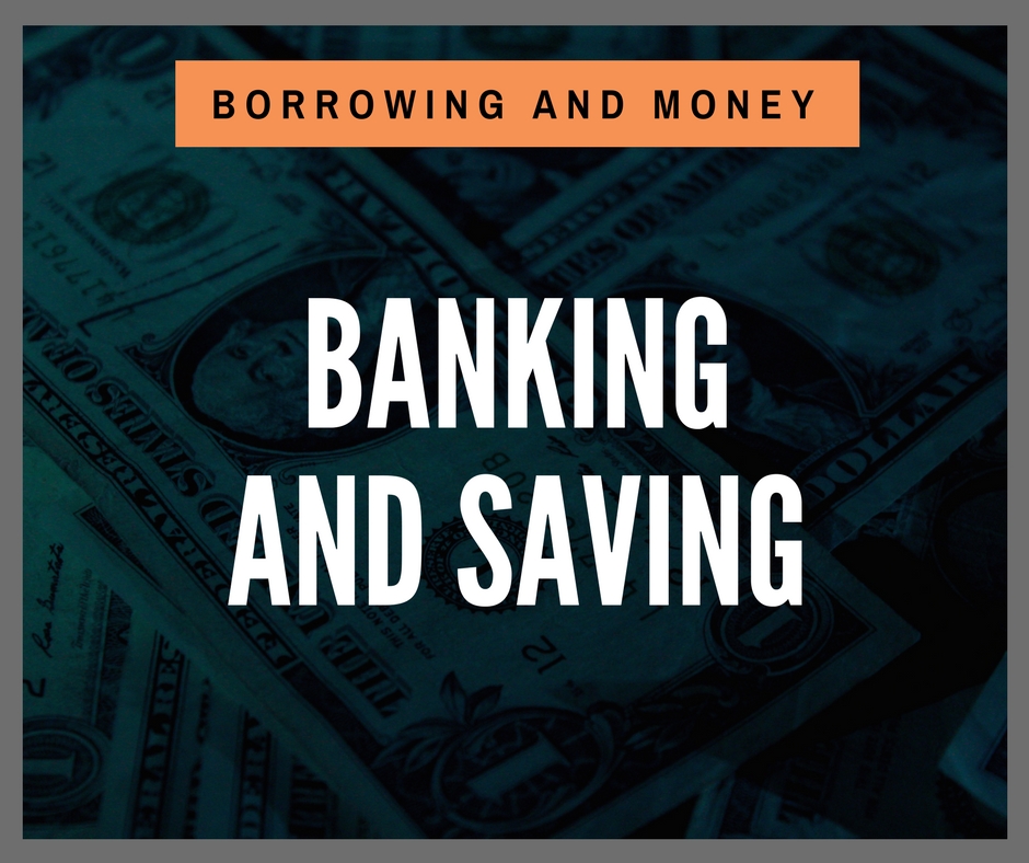 Borrowing and Money - Banking and Saving