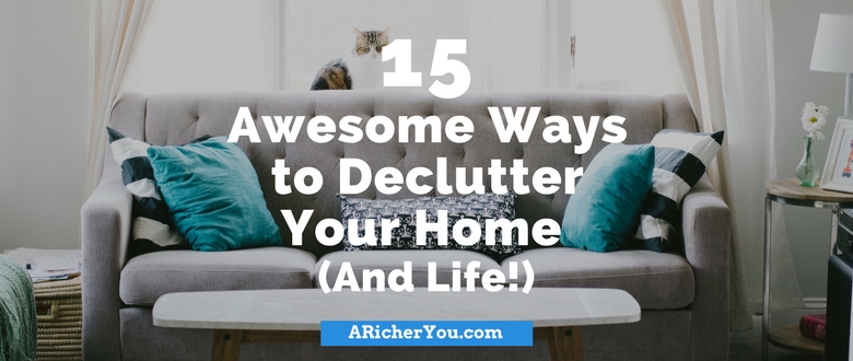 15 Awesome Ways to Declutter Your Home (And Life!)