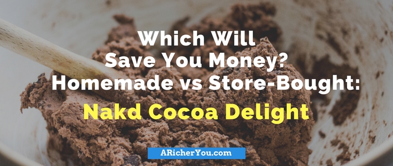 Which Will Save You Money? Homemade vs Store-Bought: Nakd Cocoa Delight