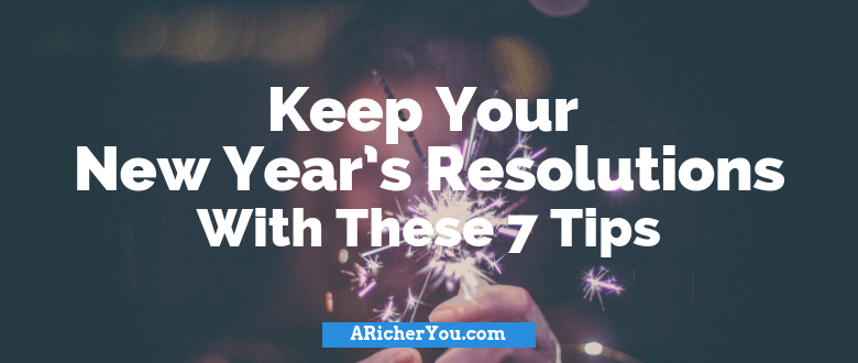 Keep Your New Year’s Resolutions With These 7 Tips