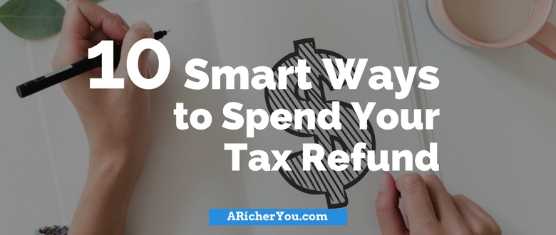 10 Smart Ways to Spend Your Tax Refund