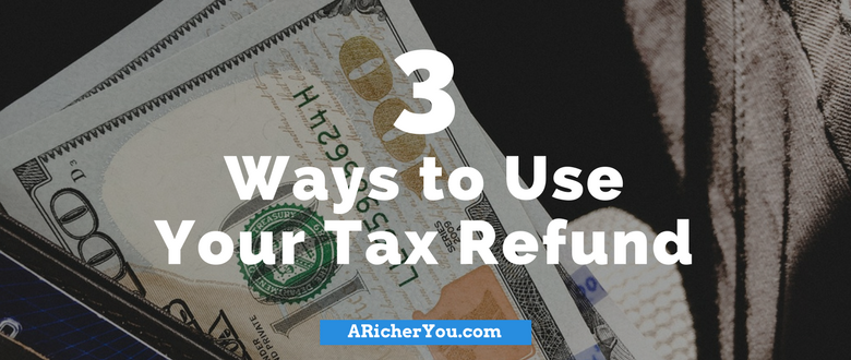 3 Ways to Use Your Tax Refund