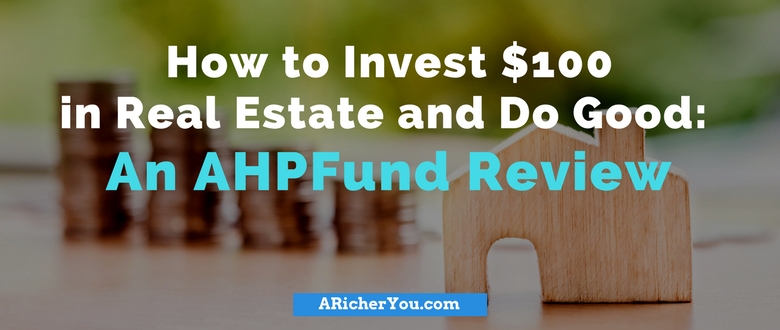 How to invest $100 in real estate and do good: An AHPFund Review