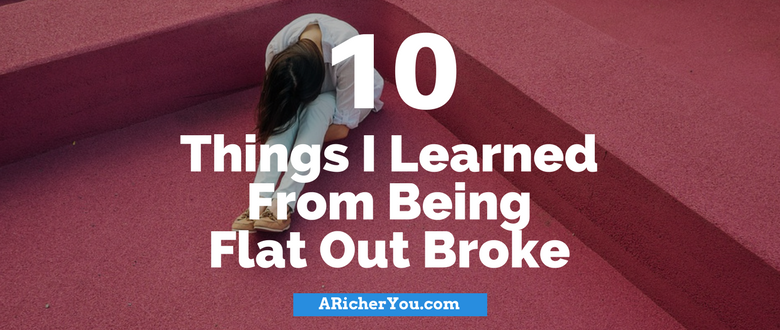 10 Things I Learned From Being Flat Out Broke