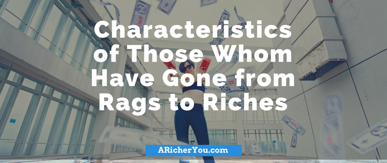 Characteristics of Those Whom Have Gone from Rags to Riches