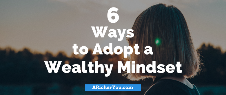 6 Ways to Adopt a Wealthy Mindset